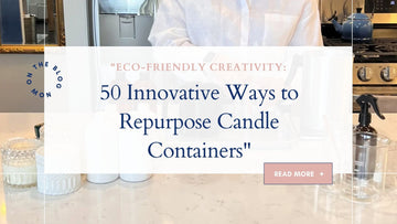 "Eco-Friendly Creativity: 50 Innovative Ways to Repurpose Candle Containers" - Grace & Bliss Candles Co.,LLC.
